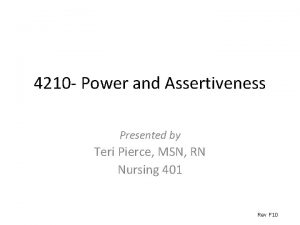 4210 Power and Assertiveness Presented by Teri Pierce