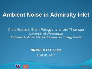 Ambient Noise in Admiralty Inlet Chris Bassett Brian
