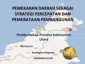 PEMEKARAN DAERAH SEBAGAI STRATEGI PERCEPATAN DAN PEMERATAAN PEMBANGUNAN