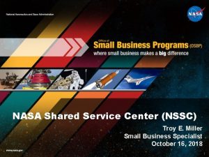 NASA Shared Service Center NSSC Troy E Miller