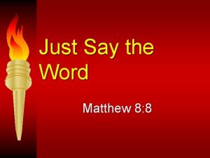 Just Say the Word Matthew 8 8 Just