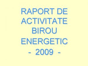 RAPORT DE ACTIVITATE BIROU ENERGETIC 2009 Creterea performanei