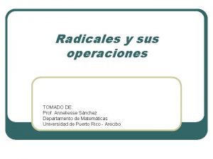 Radicales y sus operaciones TOMADO DE Prof Anneliesse