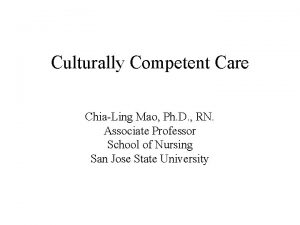 Culturally Competent Care ChiaLing Mao Ph D RN