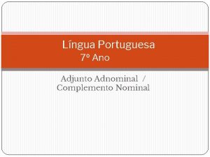 Lngua Portuguesa 7 Ano Adjunto Adnominal Complemento Nominal