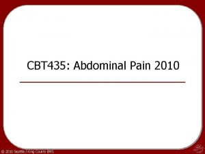 CBT 435 Abdominal Pain 2010 2010 Seattle King