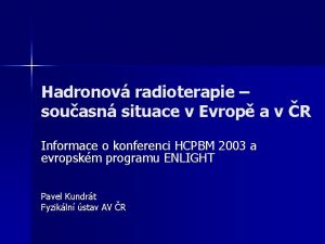 Hadronov radioterapie souasn situace v Evrop a v