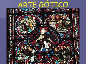 ARTE GTICO INTRODUCCIN GTICO ESTILO ARTSTICO NACIDO EN