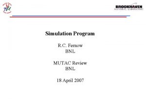 Simulation Program R C Fernow BNL MUTAC Review