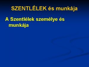 SZENTLLEK s munkja A Szentllek szemlye s munkja