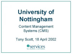 University of Nottingham Content Management Systems CMS Tony
