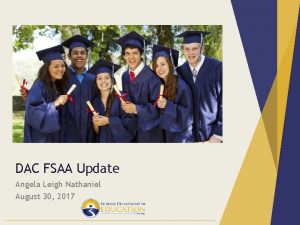 DAC FSAA Update Angela Leigh Nathaniel August 30