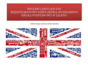 ENGLISH LANGUAGE DAY MIDZYNARODOWY DZIE JZYKA ANGIELSKIEGO SZKOA