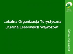 Lokalna Organizacja Turystyczna Kraina Lessowych Wwozw Lokalna Organizacja