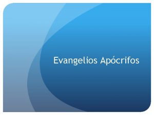 Evangelios Apcrifos Evangelios Apcrifos Evangelios apcrifos o extracannicos