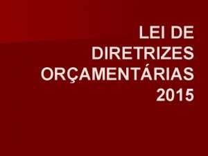 LEI DE DIRETRIZES ORAMENTRIAS 2015 AUDINCIA PBLICA OBJETIVANDO