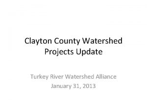Clayton County Watershed Projects Update Turkey River Watershed