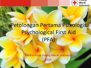 Petolongan Pertama Psikologis Psychological First Aid PFA Markas