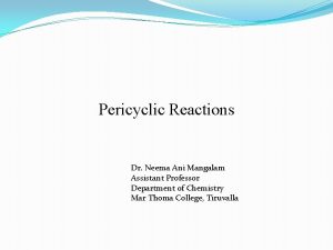 Pericyclic Reactions Dr Neema Ani Mangalam Assistant Professor