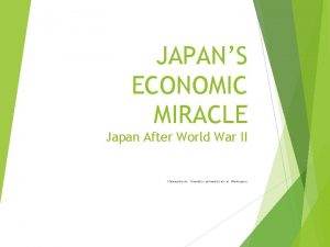 JAPANS ECONOMIC MIRACLE Japan After World War II