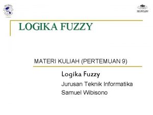 LOGIKA FUZZY MATERI KULIAH PERTEMUAN 9 Logika Fuzzy