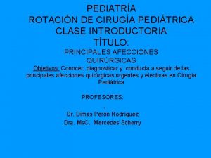 PEDIATRA ROTACIN DE CIRUGA PEDITRICA CLASE INTRODUCTORIA TTULO