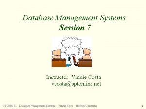 Database Management Systems Session 7 Instructor Vinnie Costa