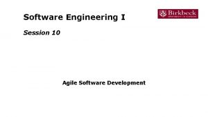 Software Engineering I Session 10 Agile Software Development