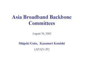 Asia Broadband Backbone Committees August 30 2002 Shigeki