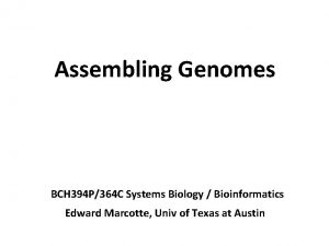 Assembling Genomes BCH 394 P364 C Systems Biology