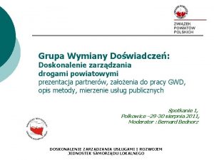 Grupa Wymiany Dowiadcze Doskonalenie zarzdzania drogami powiatowymi prezentacja