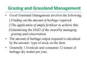 Grazing and Grassland Management Good Grassland Management involves