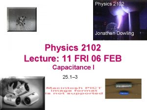 Physics 2102 Jonathan Dowling Physics 2102 Lecture 11