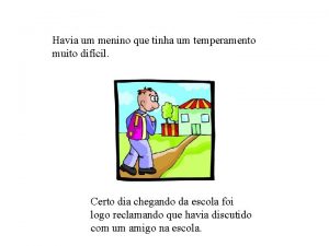 Havia um menino que tinha um temperamento muito