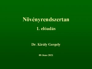 Nvnyrendszertan 1 elads Dr Kirly Gergely 08 June