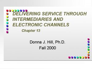 DELIVERING SERVICE THROUGH INTERMEDIARIES AND ELECTRONIC CHANNELS Chapter