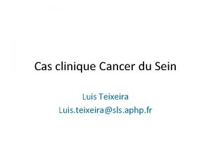 Cas clinique Cancer du Sein Luis Teixeira Luis