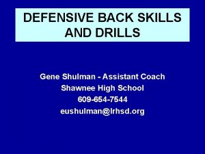 DEFENSIVE BACK SKILLS AND DRILLS Gene Shulman Assistant