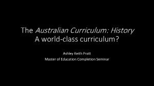 The Australian Curriculum History A worldclass curriculum Ashley