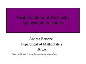 Weak Solutions of Kinematic Aggregation Equations Andrea Bertozzi