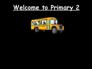 Welcome to primary 2