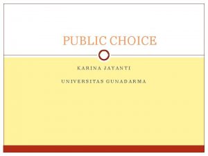 PUBLIC CHOICE KARINA JAYANTI UNIVERSITAS GUNADARMA Pengertian Sebuah