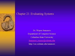 Chapter 21 Evaluating Systems Dr Wayne Summers Department