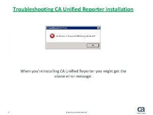 Troubleshooting CA Unified Reporter installation When youre installing