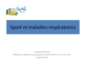 Sport et maladies respiratoires Stphanie PRUNIER Infirmire coordinatrice