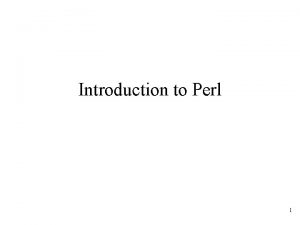 Introduction to Perl 1 What is Perl Practical