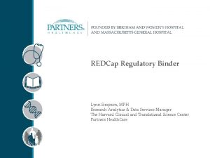 REDCap Regulatory Binder Lynn Simpson MPH Research Analytics