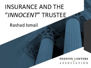 INSURANCE AND THE INNOCENT TRUSTEE Rashad Ismail Question