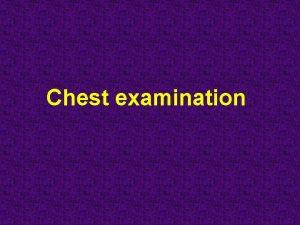 Chest examination Chest symptoms 1 Cough 2 Expectoration