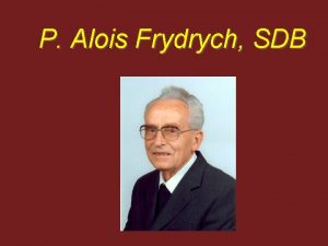 P Alois Frydrych SDB Narodil se 26 5